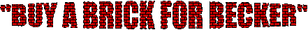 "BUY A BRICK FOR BECKER"