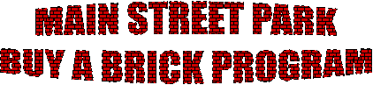 MAIN STREET PARK
BUY A BRICK PROGRAM