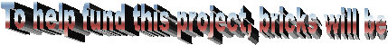 To help fund this project, bricks will be