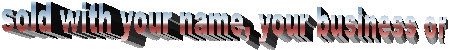 sold with your name, your business or